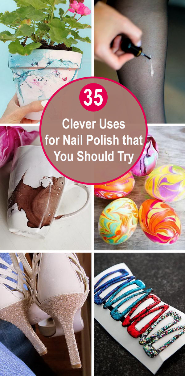 35 Clever Uses for Nail Polish That You Should Try. 