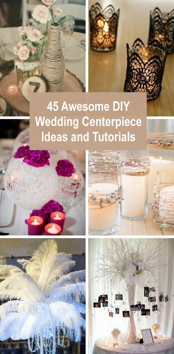 45 Awesome DIY Wedding Centerpiece Ideas and Tutorials. 